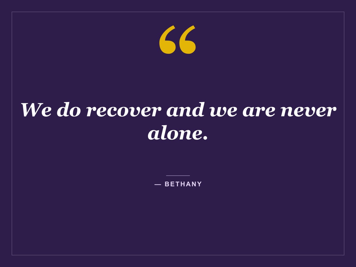 Quote card: "We do recover and we are never alone." — Bethany