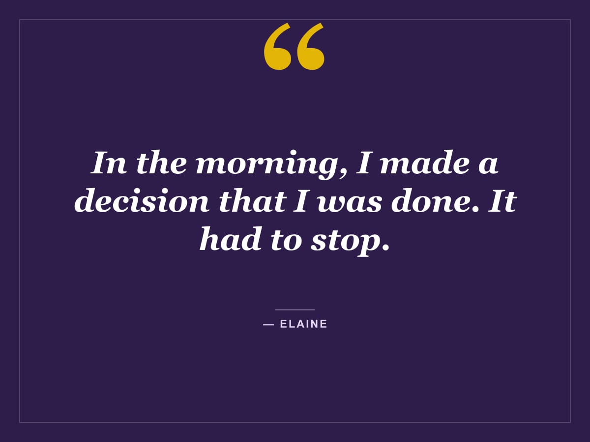 Quote card: "In the morning, I made a decision that I was done. It had to stop." — Elaine