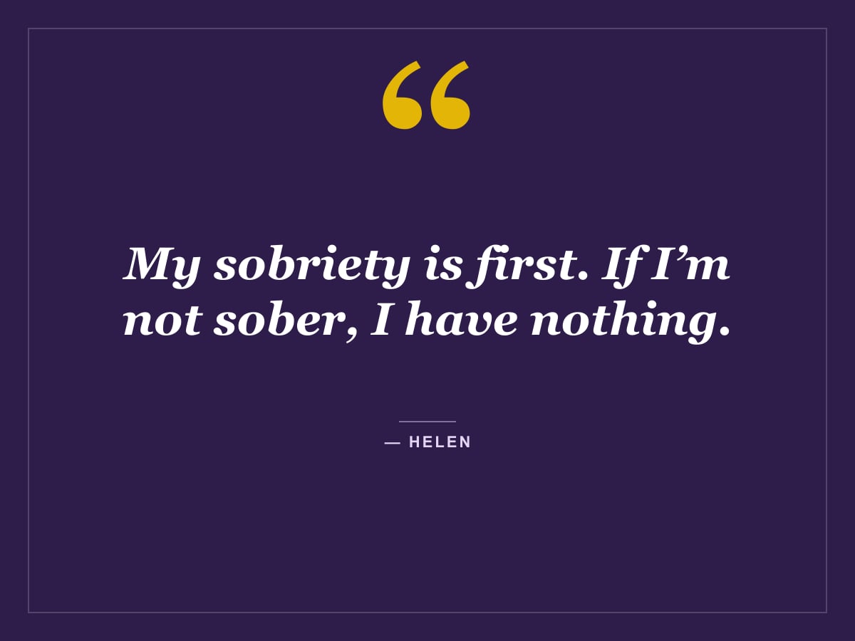 Quote card: "My sobriety is first. If I’m not sober, I have nothing." — Helen