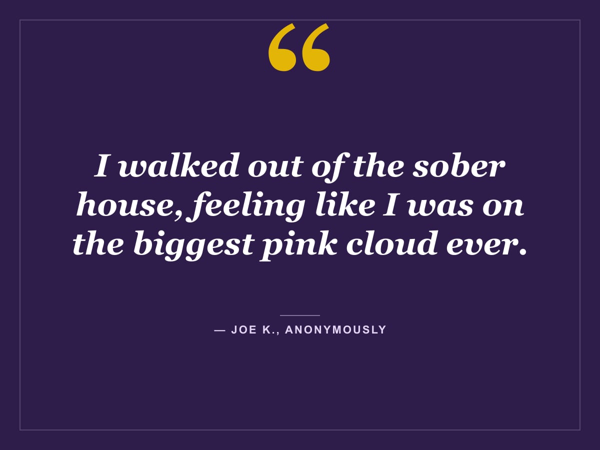Quote card: "I walked out of the sober house, feeling like I was on the biggest pink cloud ever." — Joe K., Anonymously