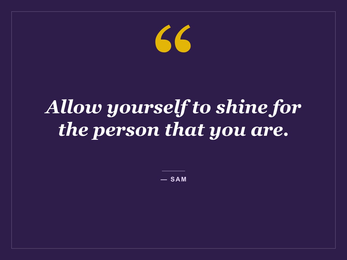 Quote card: "Allow yourself to shine for the person that you are." — Sam