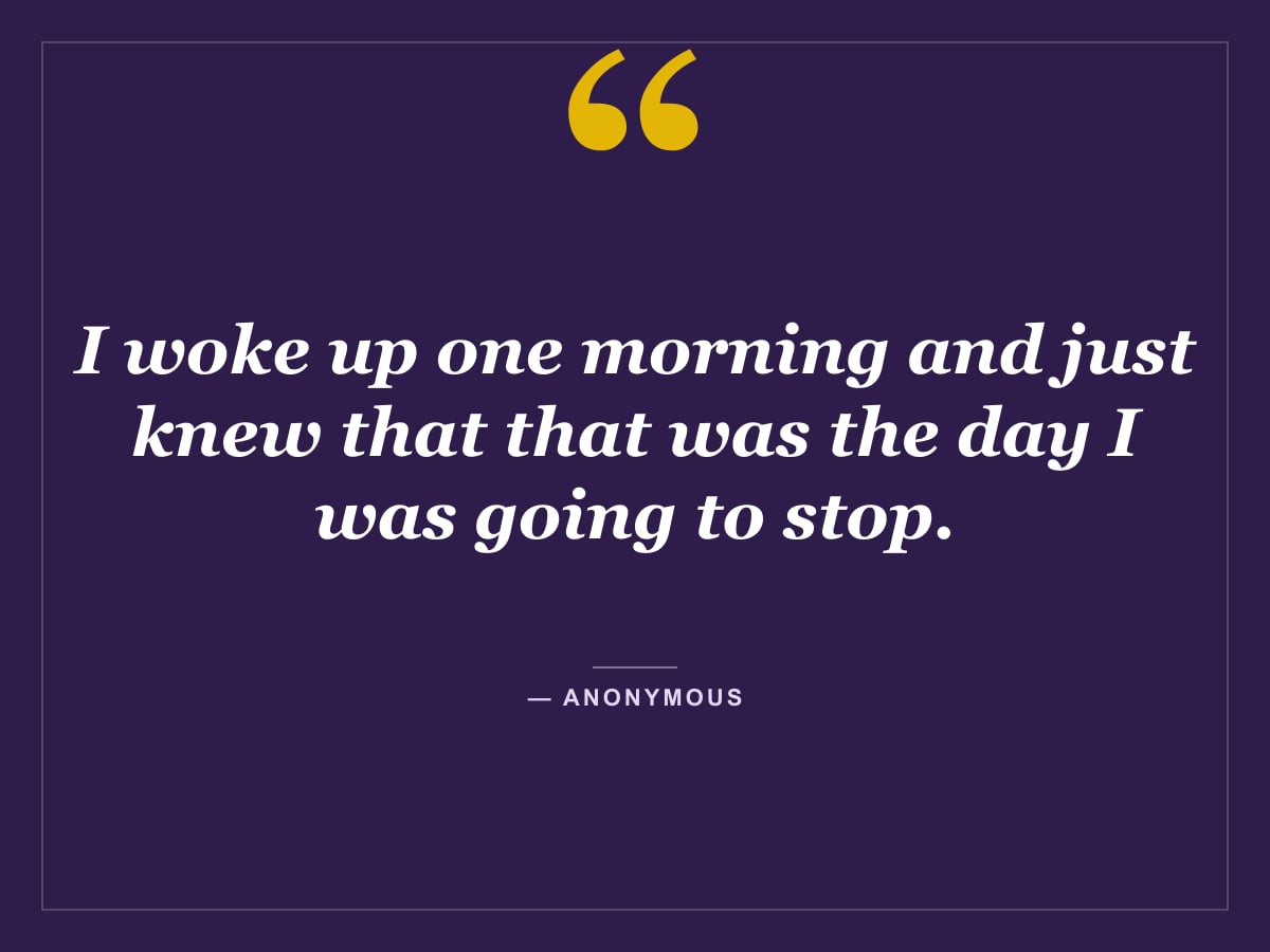 Quote card: "I woke up one morning and just knew that that was the day I was going to stop." — Anonymous